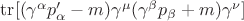$\operatorname{tr}[(\gamma^{\alpha}p'_{\alpha}-m)\gamma^{\mu}(\gamma^{\beta}p_{\beta}+m)\gamma^{\nu}]$