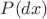 $P(dx)$