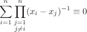 $$\sum\limits_{i=1}^n\prod\limits_{\substack{j=1 \\ j\neq i}}^n (x_i-x_j)^{-1}\equiv0$$
