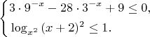 $$\left\{\!\begin{aligned}& 3 \cdot 9^{-x} -28 \cdot 3^{-x} + 9 \leq 0, \\& \log_{x^{2} }{(x+2)^{2} \leq 1. }\end{aligned}\right.$$