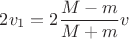 $2v_1=2\dfrac{M-m}{M+m}v$