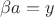 $\beta a=y$