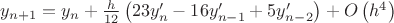 $y_{n + 1}  = y_n  + \frac{h}
{{12}}\left( {23y'_n  - 16y'_{n - 1}  + 5y'_{n - 2} } \right) + O\left( {h^4 } \right)$
