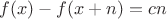 $f(x)-f(x+n)=cn$