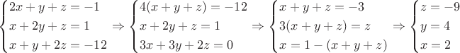 $$\[\left\{ \begin{gathered}
  2x + y + z =  - 1 \hfill \\
  x + 2y + z = 1 \hfill \\
  x + y + 2z =  - 12 \hfill \\ 
\end{gathered}  \right. \Rightarrow \left\{ \begin{gathered}
  4(x + y + z) =  - 12 \hfill \\
  x + 2y + z = 1 \hfill \\
  3x + 3y + 2z = 0 \hfill \\ 
\end{gathered}  \right. \Rightarrow \left\{ \begin{gathered}
  x + y + z =  - 3 \hfill \\
  3(x + y + z) = z \hfill \\
  x = 1 - (x + y + z) \hfill \\ 
\end{gathered}  \right. \Rightarrow \left\{ \begin{gathered}
  z =  - 9 \hfill \\
  y = 4 \hfill \\
  x = 2 \hfill \\ 
\end{gathered}  \right.\]$$