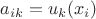 $a_{ik}=u_k(x_i)$