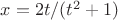 $x=2t/(t^2+1)$