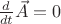 $\frac{d}{dt}\vec{A} = 0$
