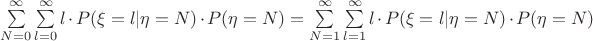 $\sum \limits_{N=0}^{\infty}\sum \limits_{l=0}^{\infty}l\cdot P(\xi=l|\eta=N)
\cdot P(\eta=N)=\sum \limits_{N=1}^{\infty}\sum \limits_{l=1}^{\infty}l\cdot P(\xi=l|\eta=N)\cdot P(\eta=N)$
