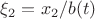 $\xi_2 = x_2 / b(t)$