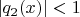 $|q_2(x)| < 1$