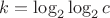 $k=\log_2 \log_2 c$