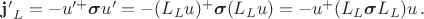 $\mathbf{j'}_L=-u'^+\boldsymbol{\sigma}u'=-(L_Lu)^+\boldsymbol{\sigma}(L_Lu)=-u^+(L_L\boldsymbol{\sigma}L_L)u \, .$