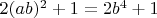 $2(ab)^2+1=2b^4+1$