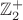 $\mathbb{Z}_2^{+}$