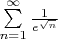 $\sum\limits_{n=1}^{\infty}  {\frac{1}{e^{\sqrt{n}}}}$