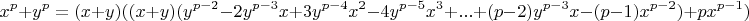 $$x^p+y^p=(x+y)((x+y)(y^{p-2}-2y^{p-3}x+3y^{p-4} x^2-4y^{p-5} x^3+ ...+(p-2)y^{p-3}x-(p-1)x^{p-2})+px^{p-1})$$