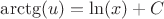$ \arctg (u) = \ln (x) + C $