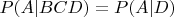 $P(A|BCD)=P(A|D)$