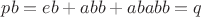 $pb=eb+abb+ababb=q$
