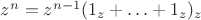 $z^n = z^{n-1}(1_z + &hellip; + 1_z)_z$