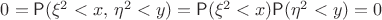 $0=\mathsf P(\xi^2<x,\,\eta^2<y)=\mathsf P(\xi^2<x)\mathsf P(\eta^2<y)=0$