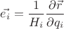 $$ \vec {e_i} = \frac 1 {H_i} \frac {\partial \vec r} {\partial q_i} $$