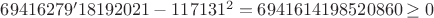 $69416279'18192021-117131^2=6941614198520860\ge 0$