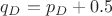 $q_D=p_D+0.5$