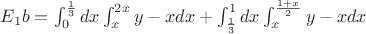 $E_1b = \int_{0}^{\frac{1}{3}}dx\int_{x}^{2x}y-x dx + \int_{\frac{1}{3}}^{1}dx\int_{x}^{\frac{1+x}{2}}y-x dx$ $E_1b = \int_{0}^{\frac{1}{3}}dx\int_{x}^{2x}y-x dx + \int_{\frac{1}{3}}^{1}dx\int_{x}^{\frac{1+x}{2}}y-x dx$