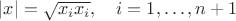 $|x|=\sqrt{x_i x_i},\quad i=1,\ldots,n+1$