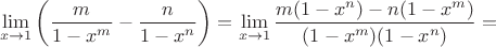 $$\lim_{x \rightarrow 1} \left( \dfrac{m}{1-x^m} - \dfrac{n}{1-x^n} \right) = \lim_{x \rightarrow 1} \dfrac{m(1-x^n) - n(1-x^m)}{(1-x^m)(1-x^n)} = $$