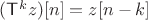 $(\mathsf T^kz)[n]=z[n-k]$