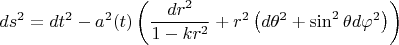 $$ds^2=dt^2-a^2(t)\left(\frac{dr^2}{1-kr^2}+r^2\left(d\theta^2+\sin^2\theta d\varphi^2\right)\right)$$
