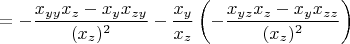 $$= -\frac{x_{yy}x_z - x_y x_{zy}}{(x_z)^2} - \frac{x_y}{x_z} \left(-\frac{x_{yz}x_z - x_y x_{zz}}{(x_z)^2}\right)$$