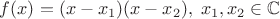 $f(x)=(x-x_1)(x-x_2),\;x_1,x_2\in\mathbb C$