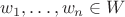 $w_1,\ldots, w_n\in W$