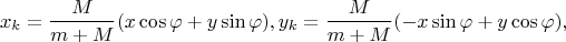 $$x_{k}=\frac{M}{m+M}(x\cos\varphi+y\sin\varphi),y_{k}=\frac{M}{m+M}(-x\sin\varphi+y\cos\varphi),$$