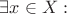 $\exists x\in X:$