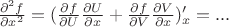 $\frac{\partial^2{f}}{\partial x^2}= (\frac{\partial f }{\partial U}\frac{\partial U} {\partial{x}}+\frac{\partial f }{\partial V}\frac{\partial V} {\partial{x}})'_x=...$