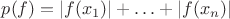 $p(f)=|f(x_1)|+\ldots+|f(x_n)|$