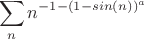 $$\sum_n n^{-1-(1-sin(n))^a}$$