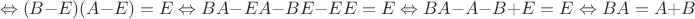 $$\Leftrightarrow (B-E)(A-E)=E\Leftrightarrow BA-EA-BE-EE=E\Leftrightarrow BA-A-B+E=E\Leftrightarrow BA=A+B$$