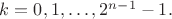 $k=0,1,\dots ,2^{n-1}-1.$