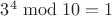 $3^4\bmod10=1$