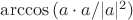 $\arccos{(a \cdot a / |a|^2)}$
