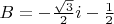 $B=-\frac{\sqrt{3}}{2}i-\frac{1}{2}$