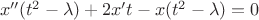 $\ x''(t^2 - \lambda) + 2x't - x(t^2 - \lambda) = 0 $