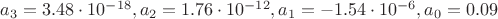 $a_3 = 3.48\cdot10^{-18} , a_2 = 1.76\cdot10^{-12} , a_1 = -1.54\cdot10^{-6} , a_0 = 0.09$