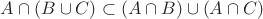 $A\cap (B\cup C)\subset (A\cap B)\cup (A\cap C)$